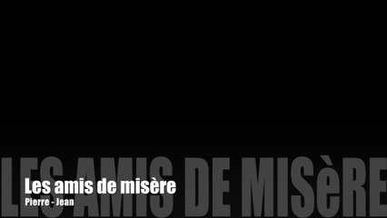 Les amis de misère - Album c'est écrit - Pierre-Jean