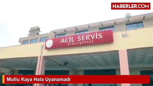 Mutlu Kaya Hala Uyanamadı