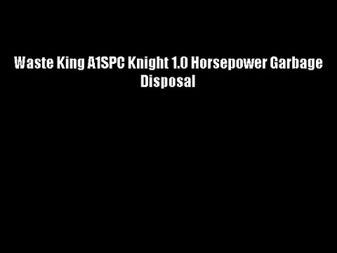 Waste King A1SPC Knight 1.0 Horsepower Garbage Disposal