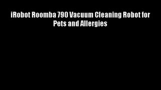 iRobot Roomba 790 Vacuum Cleaning Robot for Pets and Allergies