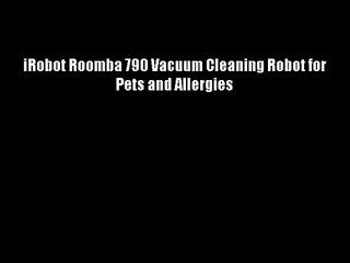 iRobot Roomba 790 Vacuum Cleaning Robot for Pets and Allergies