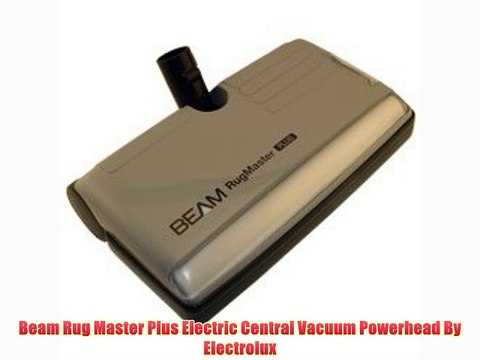 Beam Rug Master Plus Electric Central Vacuum Powerhead By Electrolux