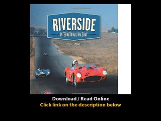 Download PDF Riverside International Raceway A Photographic Tour of the Historic Track Its Legendary Races and Unforgettable Drivers