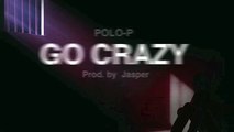 Polo-P--Go-Crazy-(Prod.-By-Jasper)