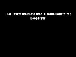 Dual Basket Stainless Steel Electric Countertop Deep Fryer