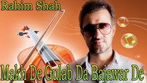 Rahim Shah Ft. Nazia Iqbal - Makh De Gulab Da Bajawar De