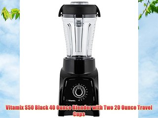 Vitamix S50 Black 40 Ounce Blender with Two 20 Ounce Travel Cups