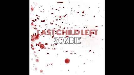 Last Child Left - Zombie