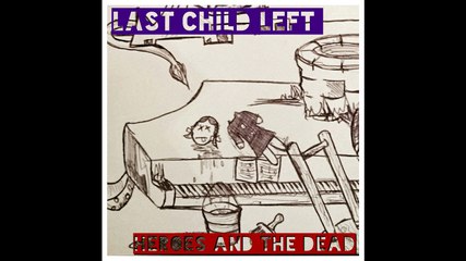 Last Child Left - Heroes and the Dead