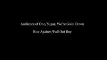 Audience of One/Sugar, We're Goin' Down (Rise Against/Fall Out Boy Mashup)