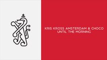 Kris Kross Amsterdam & CHOCO - Until The Morning