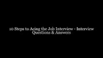 10 Steps to Acing the Job Interview - Interview Questions & Answers