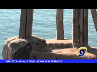 BARLETTA | No alle trivellazioni, sì al trabucco