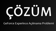 GeForce Experience Açılmama Sorunu ÇÖZÜMÜ