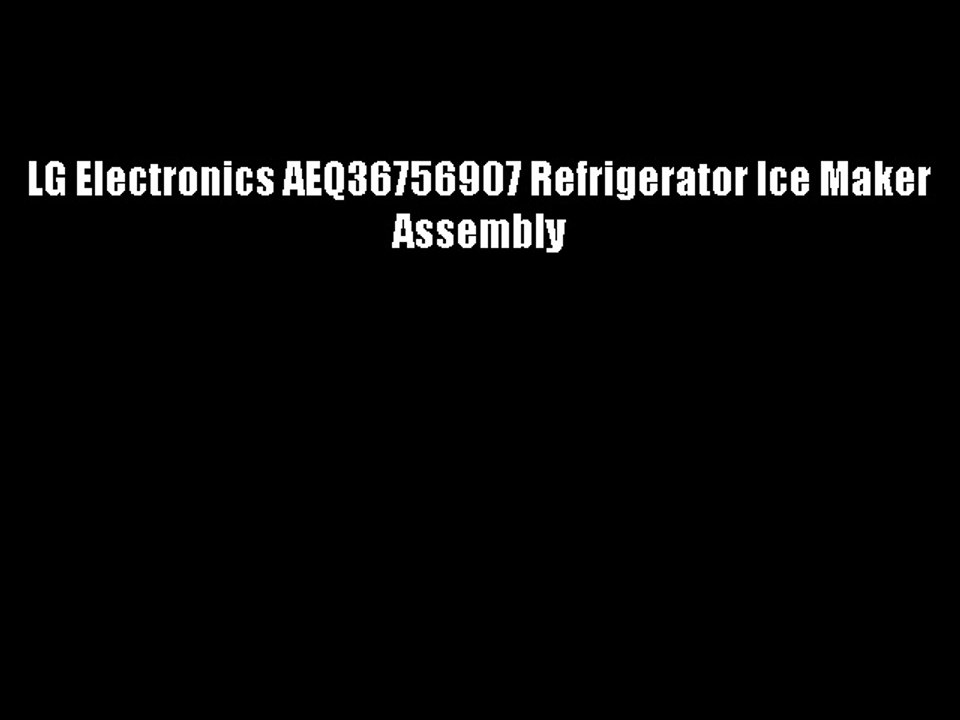 LG Electronics AEQ36756907 Refrigerator Ice Maker Assembly