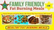 Family friendly fat burning meals review