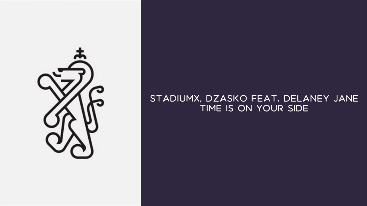 Stadiumx & Dzasko feat. Delaney Jane - Time Is On Your Side