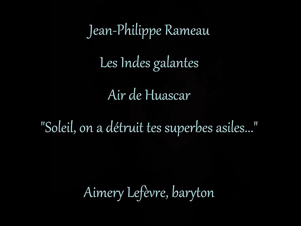 Les Indes galantes de Rameau - Air de Huascar - Aimery Lefèvre