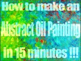 How to make an Abstract Oil Painting in 15 minutes! ( time lapse )