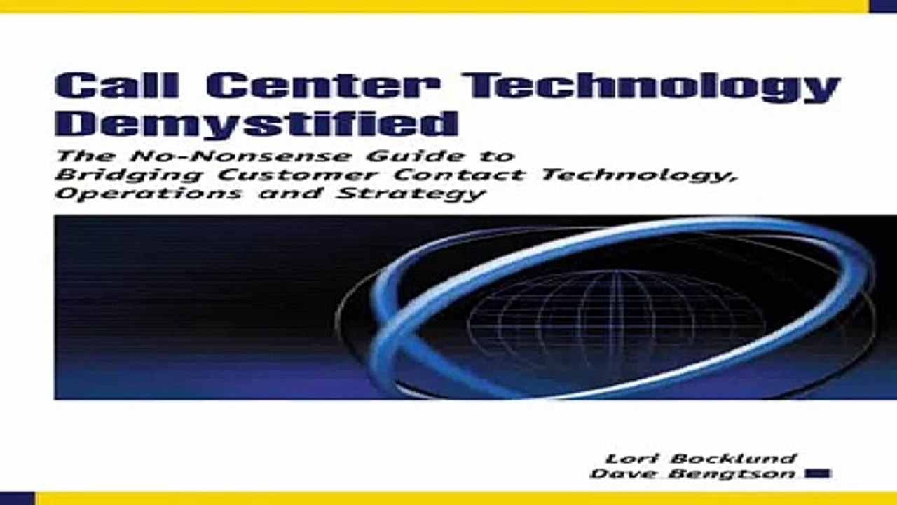 Call Center Technology Demystified The No-Nonsense Guide to Bridging Customer Contact Technology Operations...
