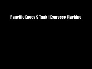 Rancilio Epoca S Tank 1 Espresso Machine