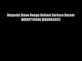 Hotpoint Stove Range Haliant Surface Burner WB30T10044 WB30K5032