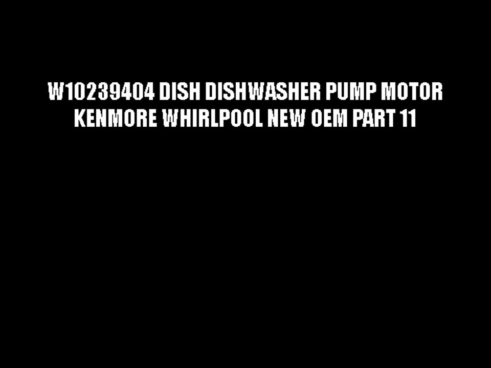 W10239404 DISH DISHWASHER PUMP MOTOR KENMORE WHIRLPOOL NEW OEM PART 11