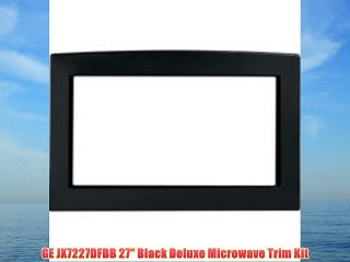 GE JX7227DFBB 27 Black Deluxe Microwave Trim Kit