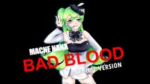 Macne Nana - Bad Blood (Japanese Version Vocaloid Cover)