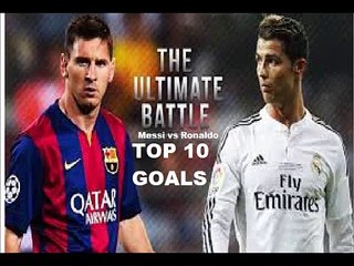 The Ultimate Battle • Messi vs Ronaldo • Top 10 Goals