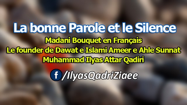 La bonne Parole et le Silence - Madani Bouquet en Français - Le founder de Dawat e Islami Muhammad Ilyas Qadiri