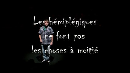 Les hémiplégiques ne font pas les choses a moitié !