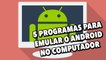5 programas para emular o Android no computador [Dicas] - Baixaki