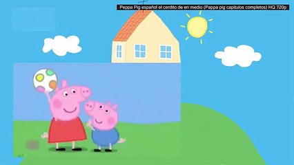 Peppa Pig español el cerdito de en medio (Pappa pig capitulos completos) HQ 720p