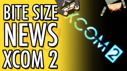 XCOM 2 Delayed Till February | Bite Size News