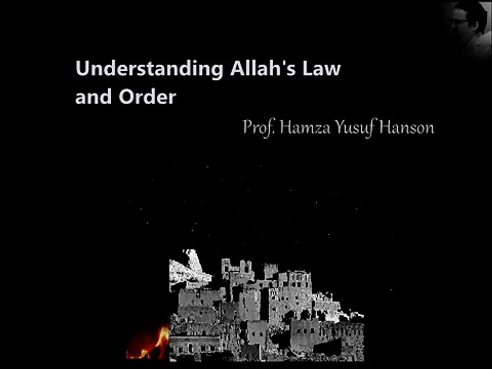 Understanding Allah's Law and Order - Prof. Hamza Yusuf Hanson
