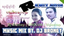 Khmer Remix Nonstop  បងអើយស្ដាប់ផ្គរ Remix By Dj Broney 2016