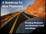 A Roadmap for New Physicians: Avoiding Medicare and Medicaid Fraud and Abuse