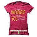 Mackenzie, Its Mackenzie Thing, you wouldnt thing Tshirts & Hoodies