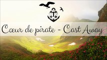 Cœur de pirate - Cast Away (LYRICS)