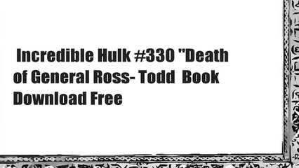 Incredible Hulk #330 "Death of General Ross- Todd  Book Download Free