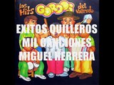 EXITOS QUILLEROS MIL CANCIONES MIGUEL HERRERA