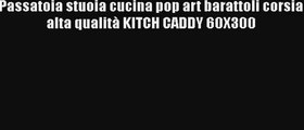 Passatoia stuoia cucina pop art barattoli corsia alta qualità KITCH CADDY 60X300