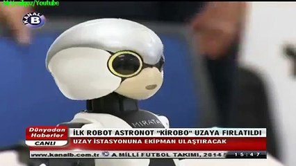 ilk Robot Astronot Kirobo Uzaya Fırlatıldı 05 09 2013