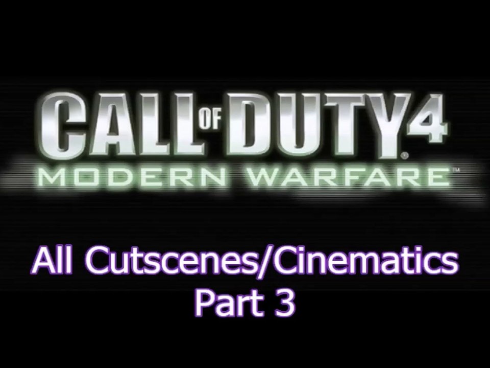 Call of Duty 4: Modern Warfare Part 3 (All Cutscenes/Cinematics/Highlights)