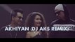 Akhiyan | DJ AKS Remix | Tony Kakkar, Neha Kakkar, Bohemia | Official Remix Video