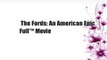The Fords: An American Epic  Full™ Movie