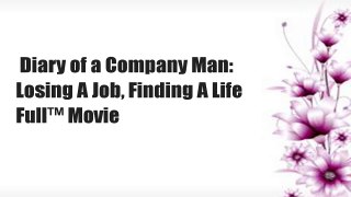 Diary of a Company Man: Losing A Job, Finding A Life  Full™ Movie