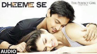 Dheeme Se Full  Song | The Perfect Girl |