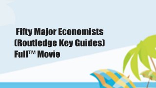 Fifty Major Economists (Routledge Key Guides)  Full™ Movie